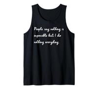 La Gente Dice Que Nada es Imposible, Pero no Hago Nada Todos los días Camiseta sin Mangas
