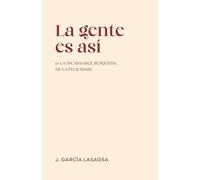 La gente es así: o la incansable búsqueda de la felicidad