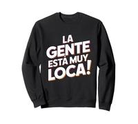 La Gente Esta Muy Loca. Fiesta Humor Despedida de Soltero Sudadera