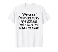 La Gente me sorprende constantemente Pero no en una Buena Manera Cita Divertida Camiseta