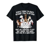 La Gente Piensa Que Estoy Loco Porque Hablo con mis Perros Funny Dog Camiseta