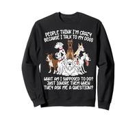 La Gente Piensa Que Estoy Loco Porque Hablo con mis Perros Funny Dog Sudadera