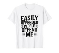 La Gente Que se ofende fácilmente me ofende Camiseta