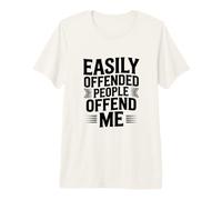 La Gente Que se ofende fácilmente me ofende Camiseta Premium