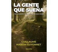 La gente que sueña: Tres hombres. Tres épocas. Un mismo deseo (Ciclismo)