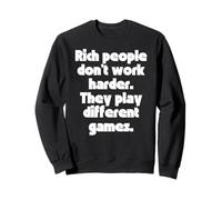 La Gente Rica no Trabaja Duro, juegan Juegos Diferentes. Sudadera