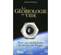 La géobiologie du vide: Pour une géobiologie au service du vivant