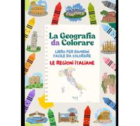 La Geografia da Colorare: Le Regioni Italiane - Libro per bambini facile da colorare (Libri per bambini facile da Colorare)
