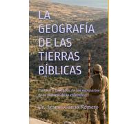 LA GEOGRAFÍA DE LAS TIERRAS BÍBLICAS: Pueblos y ciudades de los escenarios de la historia de la redención