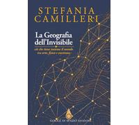 La Geografia dell'Invisibile: Ciò che tiene insieme il mondo, tra arte, fisica e coscienza