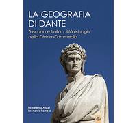 La geografia di Dante. Toscana e Italia, città e luoghi nella Divina Commedia (Prospettive di storia)