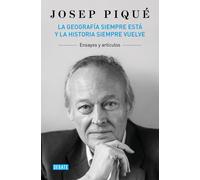 La geografía siempre está y la historia siempre vuelve: Ensayos y artículos (Política)