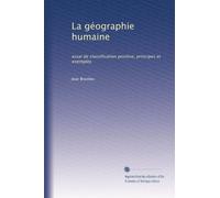 La géographie humaine: essai de classification positive, principes et exemples: Volume 3
