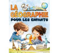 La géographie pour les enfants: Un voyage à travers les continents et les pays du monde entier pour découvrir notre planète.