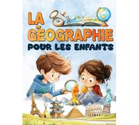 La géographie pour les enfants: Un voyage à travers les continents et les pays du monde entier pour découvrir notre planète.