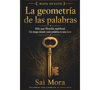 La geometría de las palabras: Más que filosofía espiritual. Un mapa donde cada palabra es una llave