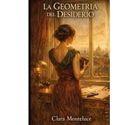 La Geometria del Desiderio: Un romanzo erotico sul mistero scientifico del desiderio umano