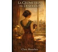 La Geometria del Desiderio: Un romanzo erotico sul mistero scientifico del desiderio umano (Le Equazioni del Desiderio)