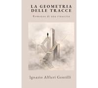 LA GEOMETRIA DELLE TRACCE: Romanzo di una rinascita