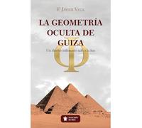 La geometría oculta de Guiza: Un diseño milenario sale a la luz (Mascarón no ficción)