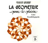 La géométrie... pour le plaisir: Tome 5, Cube parallélépipède