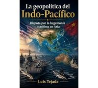 La geopolítica del Indo-Pacífico: Disputa por la hegemonía marítima en Asia