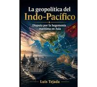 La geopolítica del Indo-Pacífico: Disputa por la hegemonía marítima en Asia