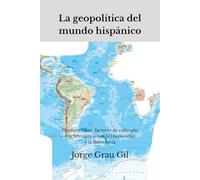 La geopolítica del mundo hispánico: Configuración, factores de cohesión y reflexiones sobre la Hispanidad y la Iberofonía