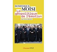 La géopolitique de l'émotion: Comment les cultures de peur, d'humiliation et d'espoir façonnent le monde