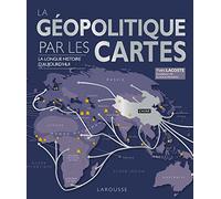 La géopolitique par les cartes: La longue histoire d'aujourd'hui