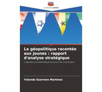 La géopolitique racontée aux jeunes : rapport d'analyse stratégique: L'équilibre invisible des pouvoirs à l'ère numérique