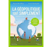 La géopolitique, tout simplement: Comprendre le monde et les relations internationales