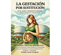 La gestación por sustitución en el marco normativo español: Aspectos sustantivos e internacionales