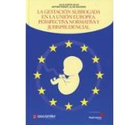 La Gestación Subrogada En La Unión Europea. Perspectiva Normativa Y Ju