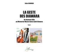 La geste des Diawara: De Daaman Gille au Mémorial-Musée Dama Guilé Diawara - Tome I: 1 (Harmattan Mali)