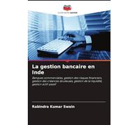 La gestion bancaire en Inde: Banques commerciales, gestion des risques financiers, gestion des créances douteuses, gestion de la liquidité, gestion actif-passif
