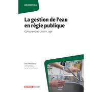 La gestion de l’eau en régie publique: Comprendre, choisir, agir (Les essentiels)