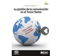 La gestión de la comunicación en el Tercer Sector: Cómo mejorar la imagen de las ONG (Libros profesionales)