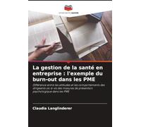 La gestion de la santé en entreprise : l'exemple du burn-out dans les PME: Différence entre les attitudes et les comportements des dirigeants ... de prévention psychologique dans les PME