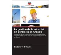 La gestion de la sécurité en Serbie et en Croatie: Problèmes liés au travail rencontrés par les spécialistes de la sécurité au travail dans les entreprises en Serbie et en Croatie