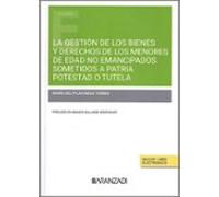 La Gestión De Los Bienes Y Derechos De Los Menores De Edad No Emancipados Sometidos A Patria Potestad O Tutela
