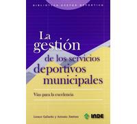 La gestión de los servicios deportivos municipales: Vías para la excelencia: 651 (Biblioteca del gestor deportivo)