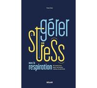 La gestion de stress: 50 exercices de respiration pour mieux gérer ses émotions
