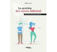 La gestión del estrés laboral: Prevención y herramientas prácticas