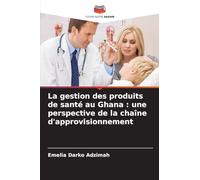 La gestion des produits de santé au Ghana: une perspective de la chaîne d'approvisionnement