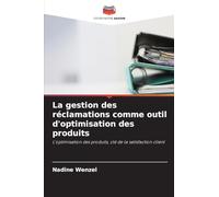 La gestion des réclamations comme outil d'optimisation des produits: L'optimisation des produits, clé de la satisfaction client