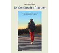 La Gestion des Risques: Gérer les risques, c'est anticiper les dangers et sans cesse se remettre en question