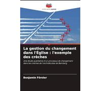 La gestion du changement dans l'Église : l'exemple des crèches: Une étude qualitative d'un processus de changement dans les crèches de l'archidiocèse de Bamberg