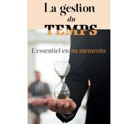 La gestion du temps: L'essentiel en un mémento