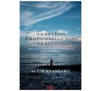 LA GESTION EMOTIONNELLE DANS LA SOCIETE: MIEUX SE COMPRENDRE POUR MIEUX VIVRE ENSEMBLE